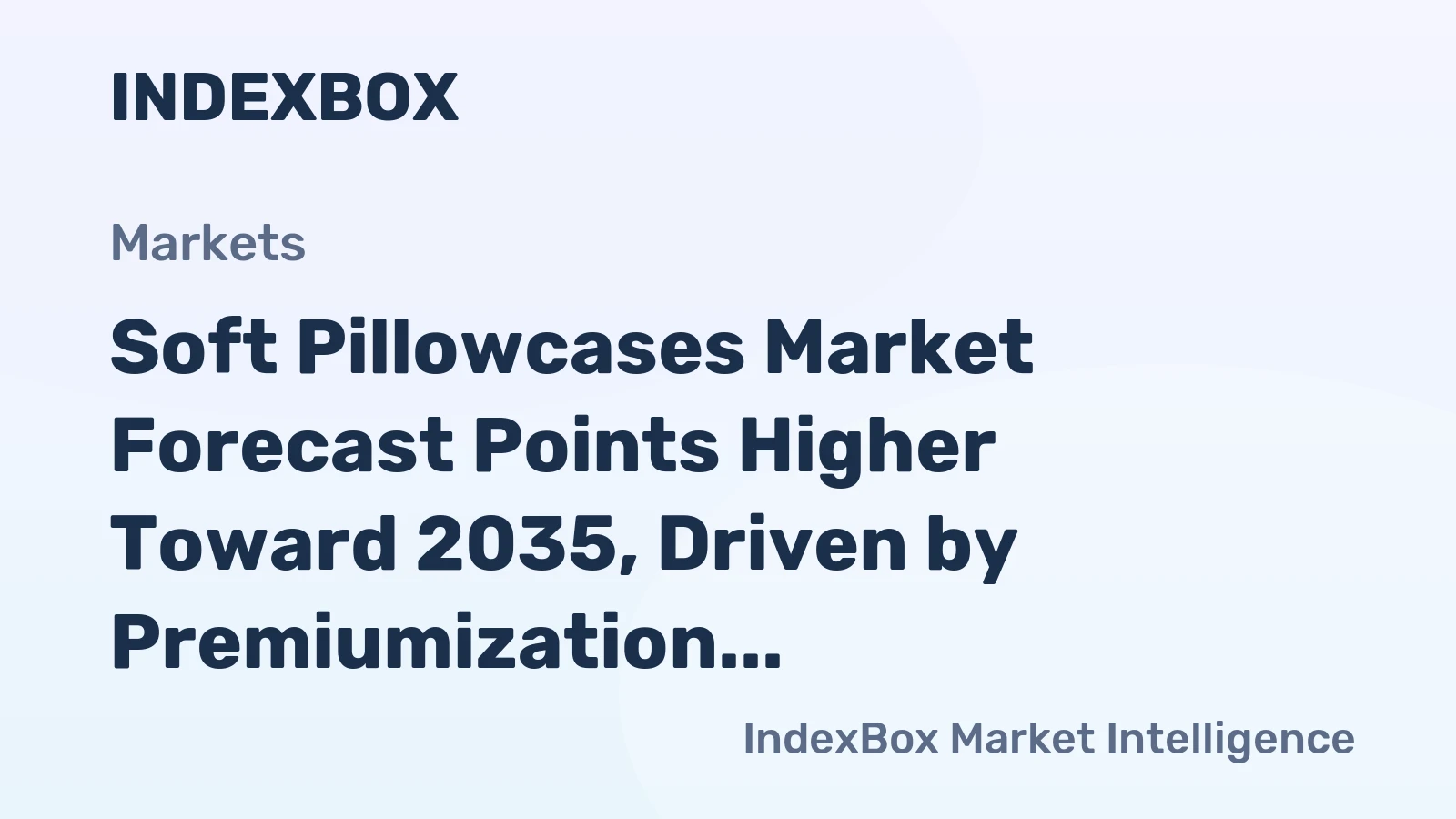 Soft Pillowcases Market Growth Outlook to 2035: Premiumization and Wellness Drive Demand – News and Statistics